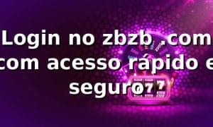 Login no zbzb .com com acesso rápido e seguro